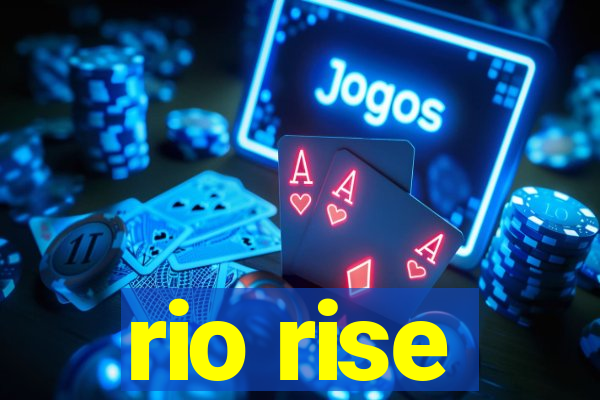 rio rise